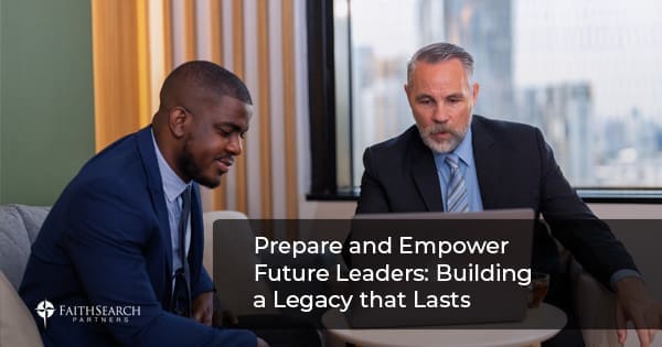 Building a Legacy | FaithSearch Partners